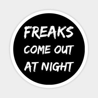 FREAKS COME OUT AT NIGHT Magnet